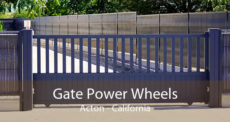 Gate Power Wheels Acton - California